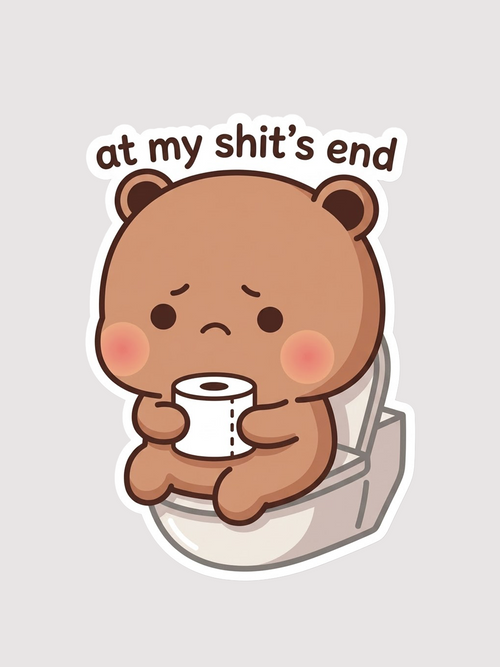 A cute cartoon sticker-style illustration of a brown bear sitting on a toilet holding a roll of toilet paper, with the text 'at my shit's end' above it, on a light gray background.