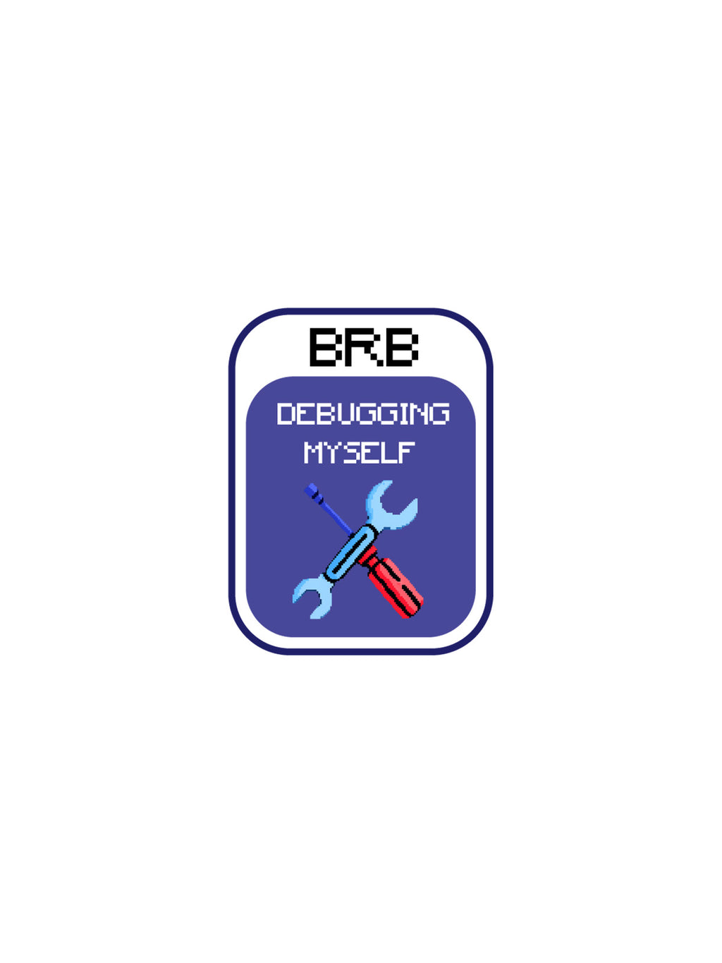A rectangular sticker or patch with rounded corners featuring the text 'BRB DEBUGGING MYSELF' and pixel-art tools including a blue wrench, red screwdriver, and blue pencil on a purple background.