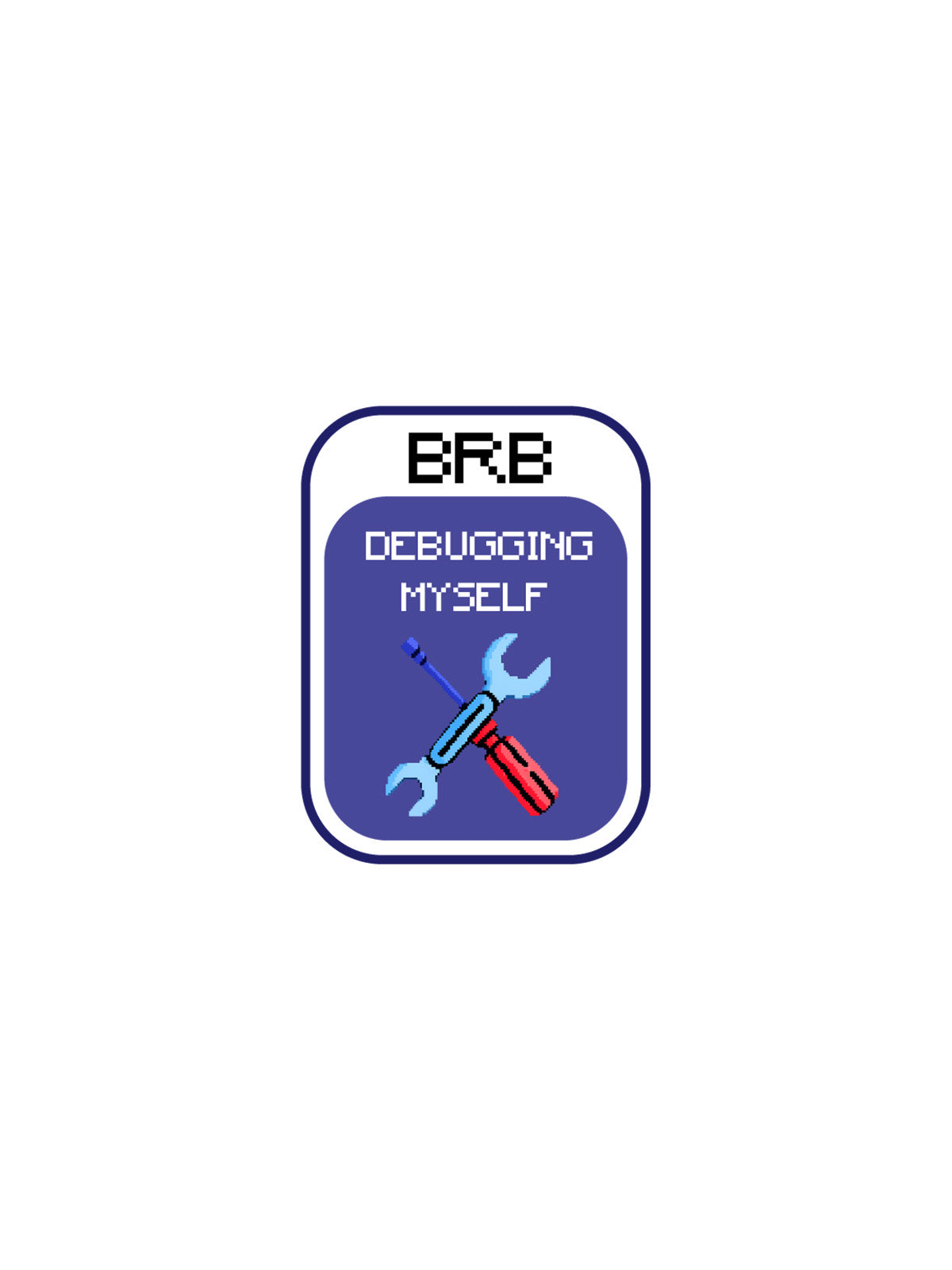 A rectangular sticker or patch with rounded corners featuring the text 'BRB DEBUGGING MYSELF' and pixel-art tools including a blue wrench, red screwdriver, and blue pencil on a purple background.