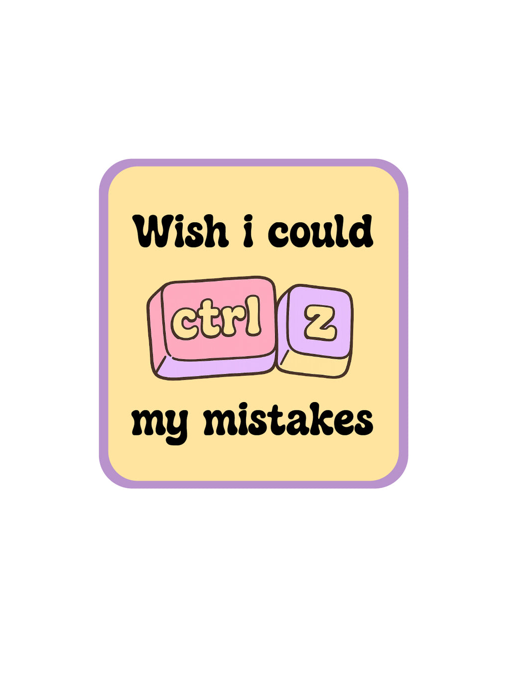 A square graphic with rounded corners featuring the text 'Wish i could ctrl my mistakes' in black on a pale yellow background, with a pink and lavender keyboard key illustration in the center.