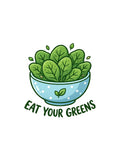 Eat Your Greens sticker featuring a cute bowl filled with leafy green vegetables and bold green lettering on a black background.